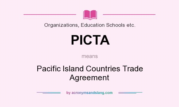 What does PICTA mean? It stands for Pacific Island Countries Trade Agreement