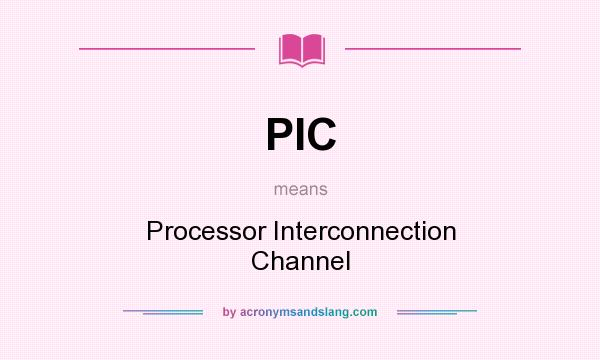 What does PIC mean? It stands for Processor Interconnection Channel