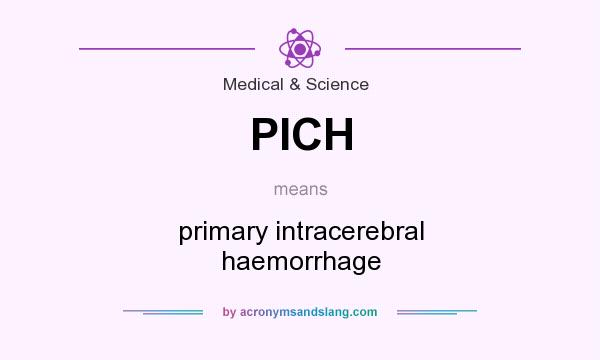 What does PICH mean? It stands for primary intracerebral haemorrhage