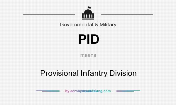 What does PID mean? It stands for Provisional Infantry Division