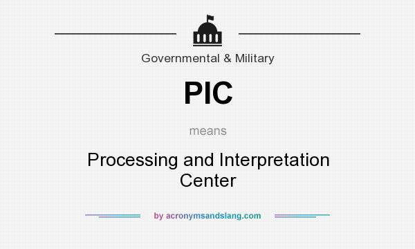 What does PIC mean? It stands for Processing and Interpretation Center