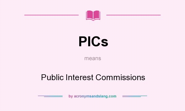 What does PICs mean? It stands for Public Interest Commissions