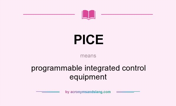 What does PICE mean? It stands for programmable integrated control equipment