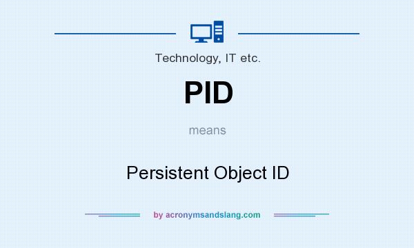 What does PID mean? It stands for Persistent Object ID