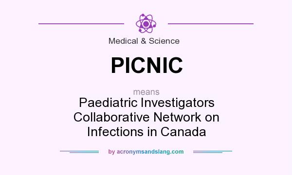 What does PICNIC mean? It stands for Paediatric Investigators Collaborative Network on Infections in Canada