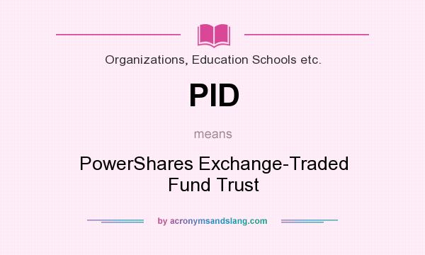 What does PID mean? It stands for PowerShares Exchange-Traded Fund Trust
