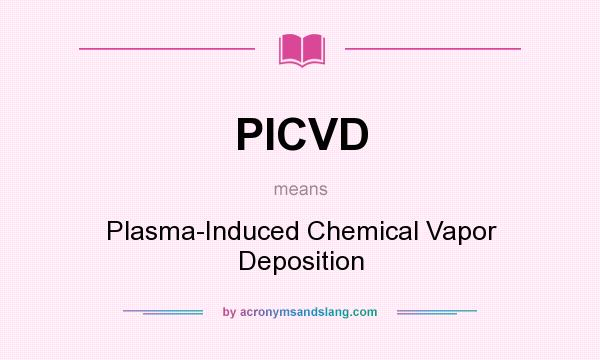 What does PICVD mean? It stands for Plasma-Induced Chemical Vapor Deposition