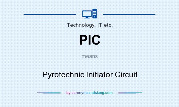 What does PIC mean? It stands for Pyrotechnic Initiator Circuit