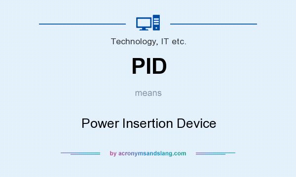 What does PID mean? It stands for Power Insertion Device