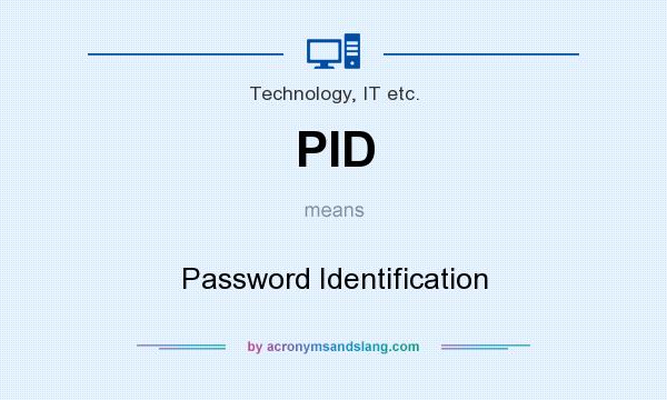 What does PID mean? It stands for Password Identification
