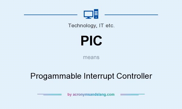 What does PIC mean? It stands for Progammable Interrupt Controller