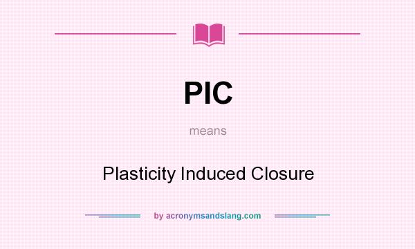 What does PIC mean? It stands for Plasticity Induced Closure