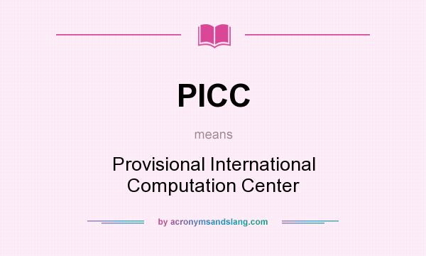 What does PICC mean? It stands for Provisional International Computation Center