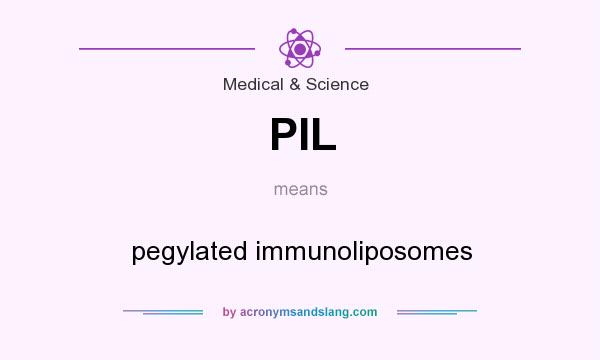 What does PIL mean? It stands for pegylated immunoliposomes