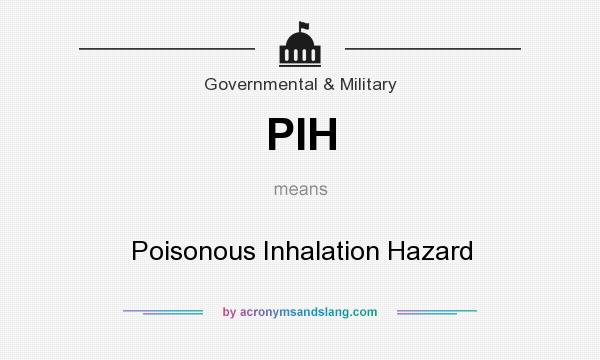 What does PIH mean? It stands for Poisonous Inhalation Hazard