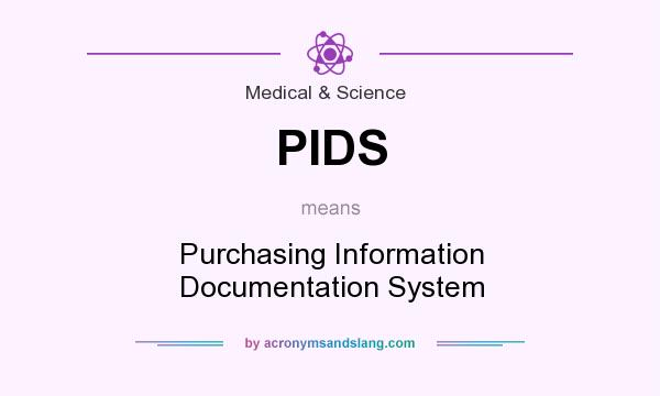 What does PIDS mean? It stands for Purchasing Information Documentation System