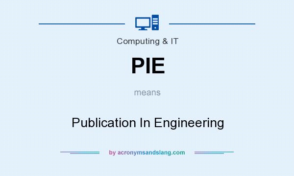 What does PIE mean? It stands for Publication In Engineering