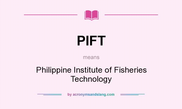 What does PIFT mean? It stands for Philippine Institute of Fisheries Technology