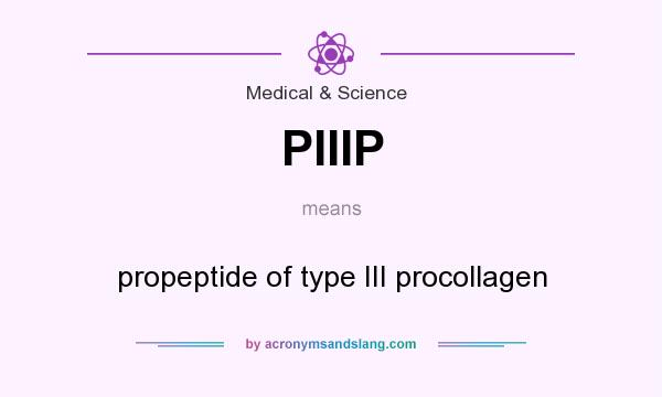 What does PIIIP mean? It stands for propeptide of type III procollagen