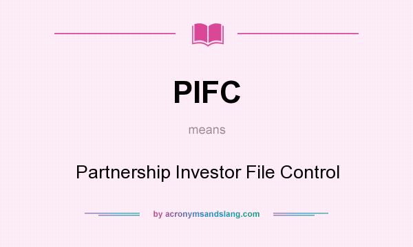 What does PIFC mean? It stands for Partnership Investor File Control
