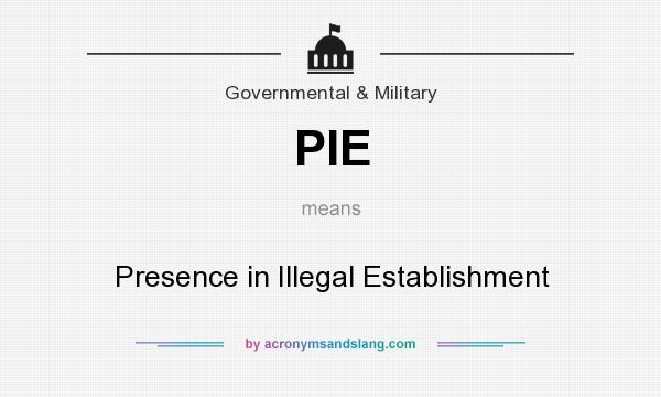 What does PIE mean? It stands for Presence in Illegal Establishment