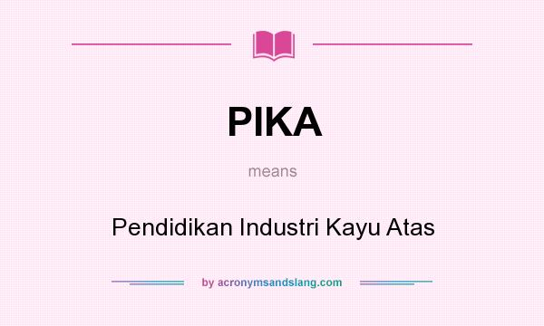 What does PIKA mean? It stands for Pendidikan Industri Kayu Atas