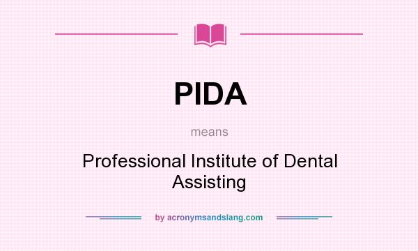 What does PIDA mean? It stands for Professional Institute of Dental Assisting