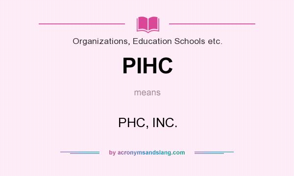 What does PIHC mean? It stands for PHC, INC.