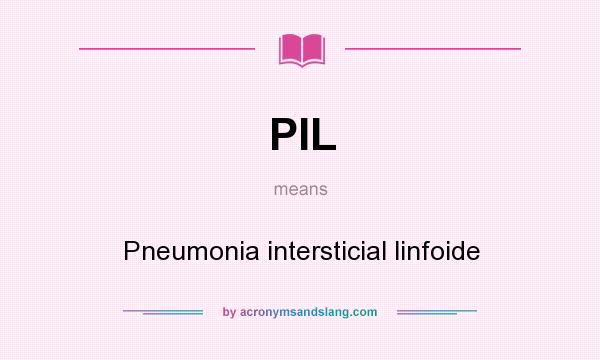 What does PIL mean? It stands for Pneumonia intersticial linfoide