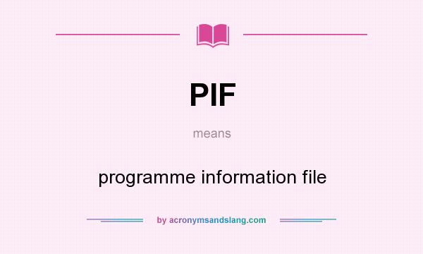 What does PIF mean? It stands for programme information file