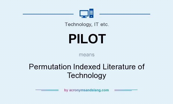 What does PILOT mean? It stands for Permutation Indexed Literature of Technology