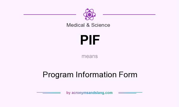 What does PIF mean? It stands for Program Information Form