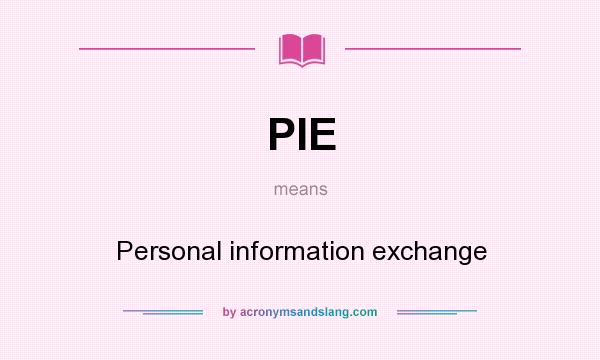 What does PIE mean? It stands for Personal information exchange