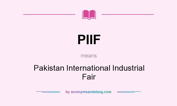 What does PIIF mean? It stands for Pakistan International Industrial Fair