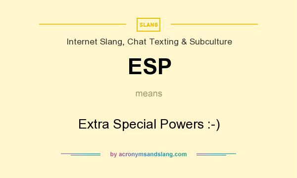 What does ESP mean? It stands for Extra Special Powers :-)