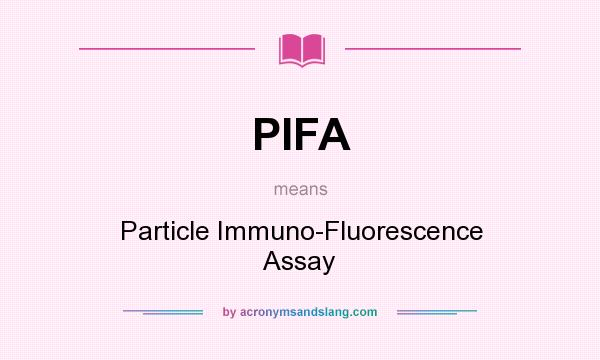 What does PIFA mean? It stands for Particle Immuno-Fluorescence Assay