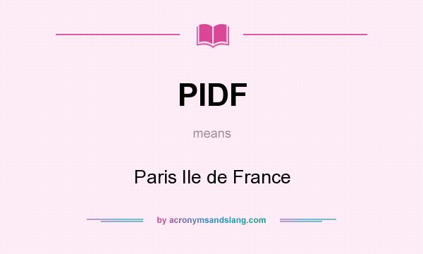 What does PIDF mean? It stands for Paris Ile de France