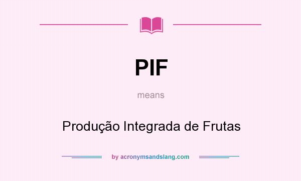 What does PIF mean? It stands for Produção Integrada de Frutas
