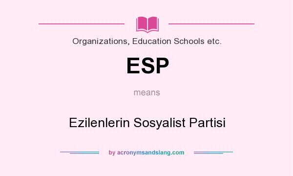 What does ESP mean? It stands for Ezilenlerin Sosyalist Partisi