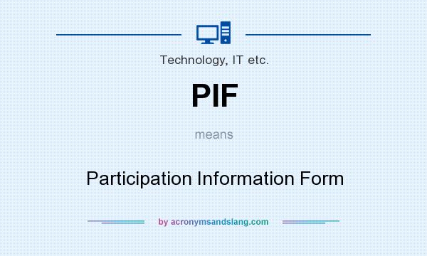 What does PIF mean? It stands for Participation Information Form