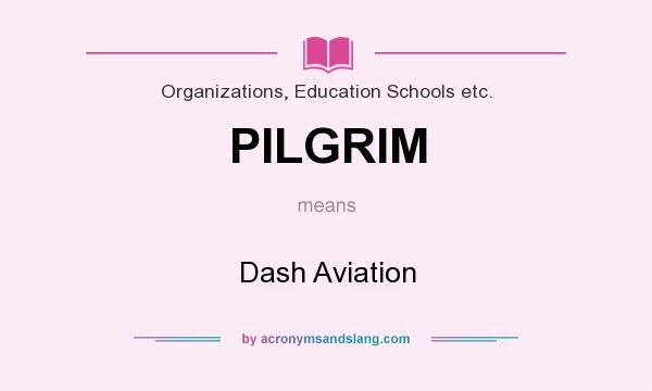 What does PILGRIM mean? It stands for Dash Aviation