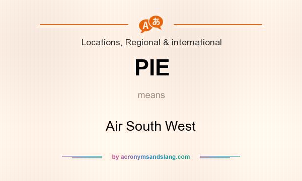 What does PIE mean? It stands for Air South West