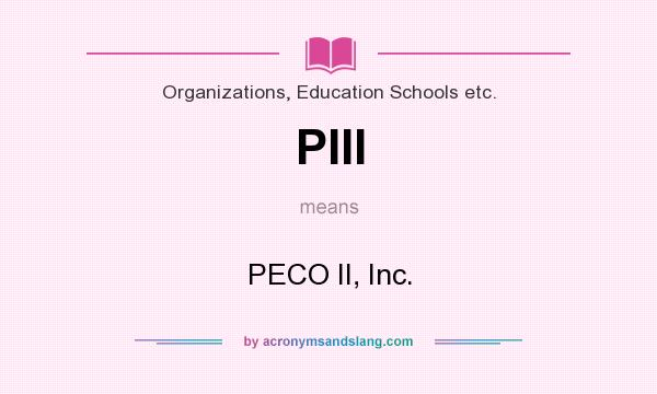 What does PIII mean? It stands for PECO II, Inc.