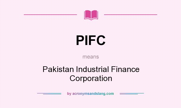 What does PIFC mean? It stands for Pakistan Industrial Finance Corporation