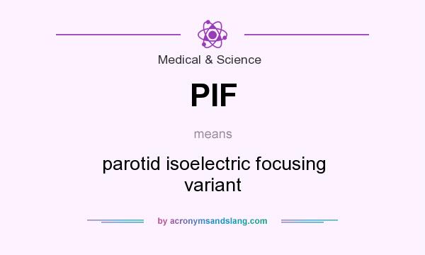 What does PIF mean? It stands for parotid isoelectric focusing variant