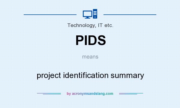 What does PIDS mean? It stands for project identification summary