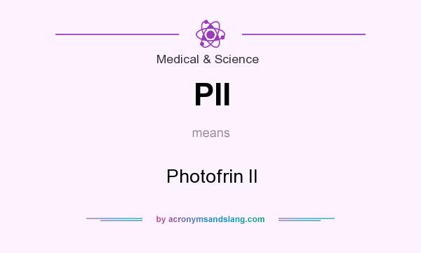 What does PII mean? It stands for Photofrin II