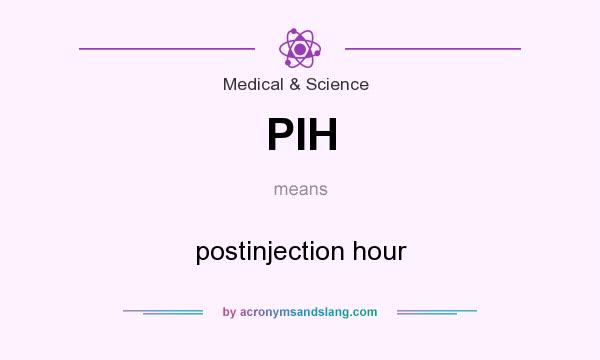 What does PIH mean? It stands for postinjection hour