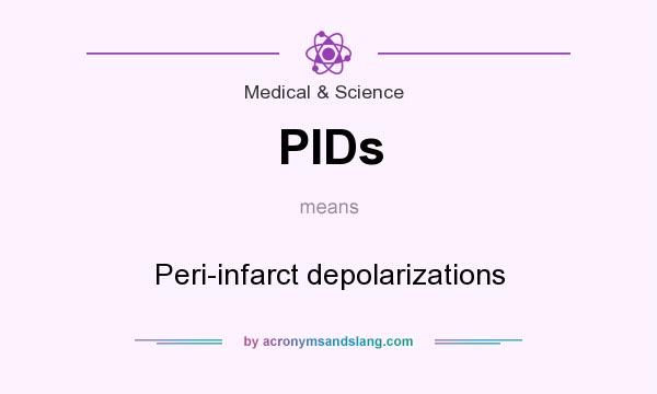 What does PIDs mean? It stands for Peri-infarct depolarizations