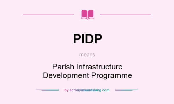 What does PIDP mean? It stands for Parish Infrastructure Development Programme